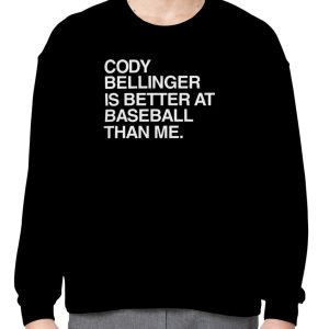 Cody Bellinger Is Better At Baseball Than Me T Shirt 2