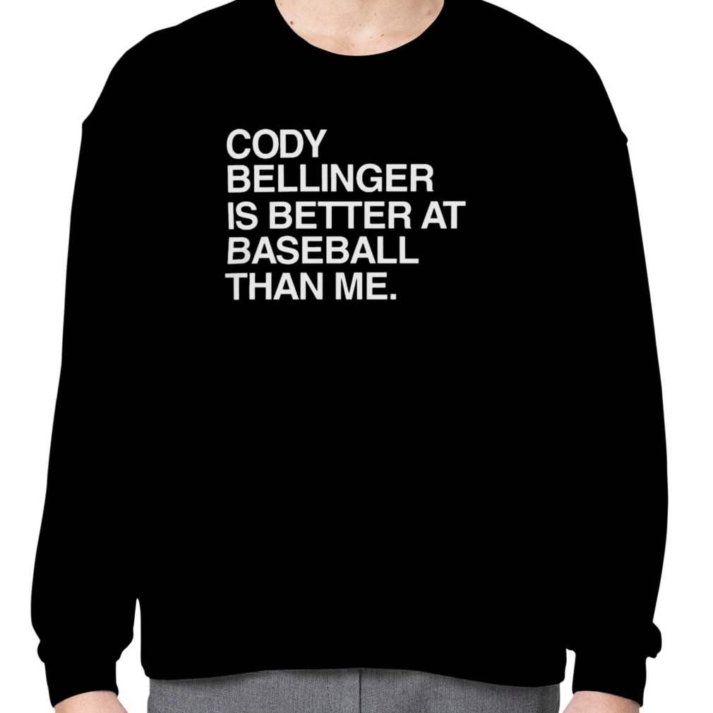 Cody Bellinger Is Better At Baseball Than Me T Shirt Cody Bellinger Is Better At Baseball Than Me T Shirt