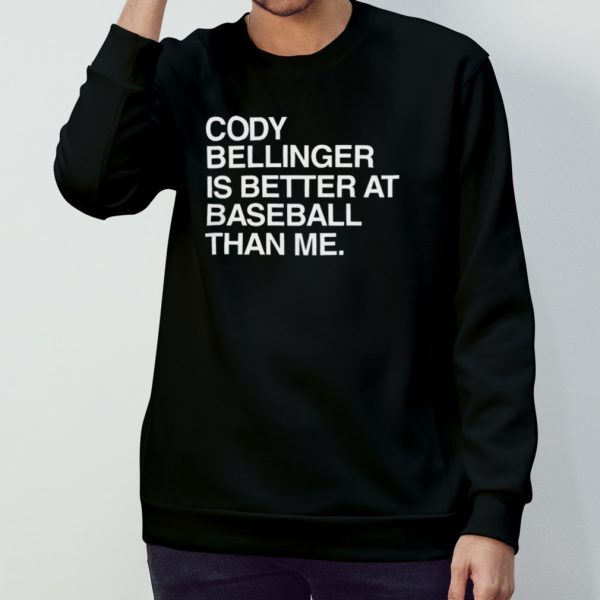 Cody Bellinger Is Better At Baseball Than Me T Shirt