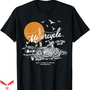 Colter Wall T-Shirt Arts Wall Motorcycle Quote Tee Trending