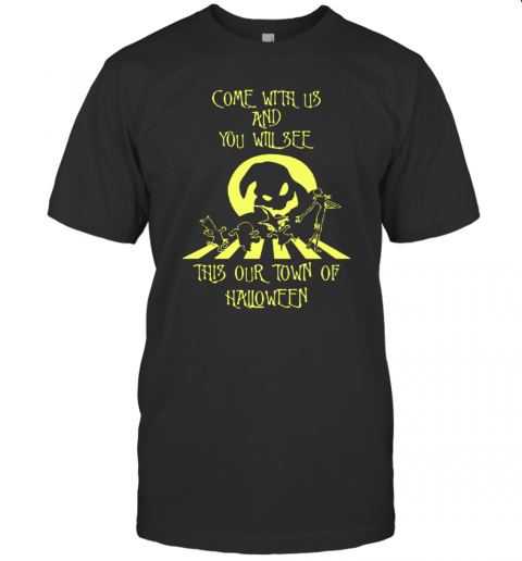 Come With Us And You Will See This Our Town Of Halloween T-Shirt Come With Us And You Will See This Our Town Of Halloween T-Shirt