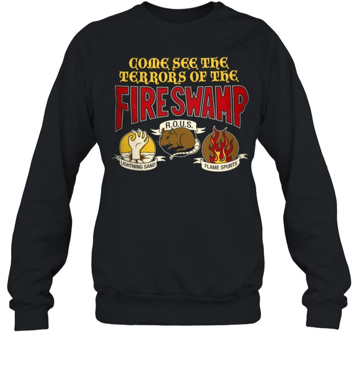 Come see the terrors of the fire swamp rous lightning sand flame spurts shirt Come see the terrors of the fire swamp rous lightning sand flame spurts shirt