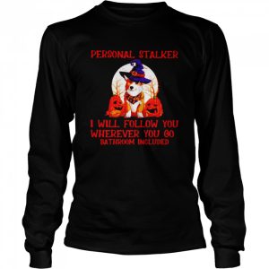 Corgi personal stalker I will follow you Halloween shirt