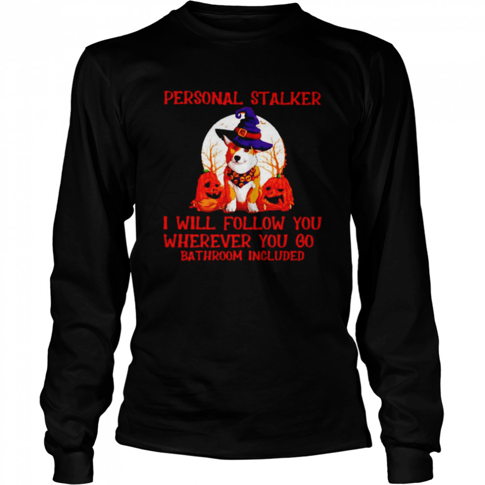 Corgi personal stalker I will follow you Halloween shirt Corgi personal stalker I will follow you Halloween shirt