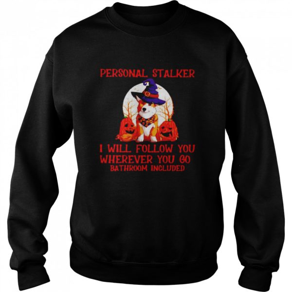 Corgi personal stalker I will follow you Halloween shirt