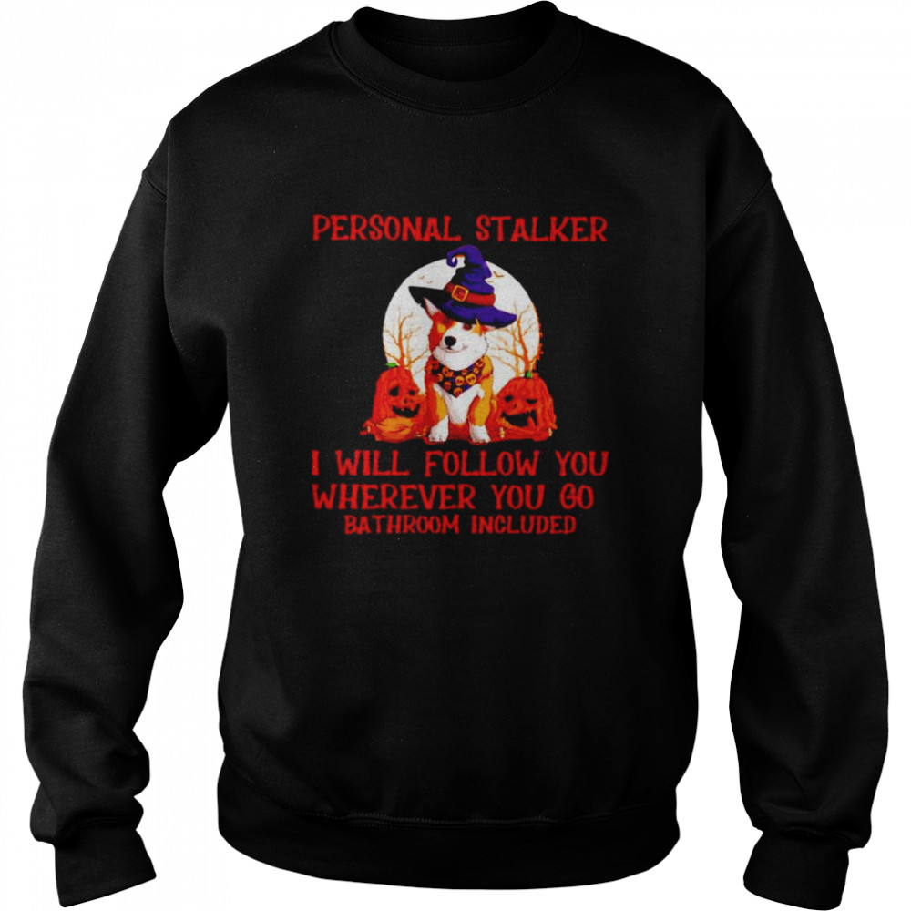 Corgi personal stalker I will follow you Halloween shirt Corgi personal stalker I will follow you Halloween shirt