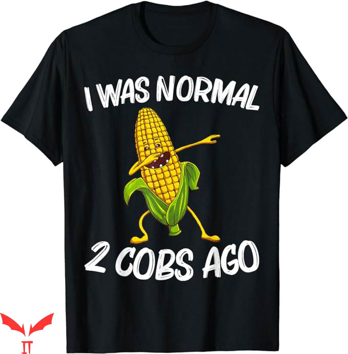 Corncob Tv T-Shirt I Was Normal 2 Cobs Ago Shirt Trending Corncob Tv T-Shirt I Was Normal 2 Cobs Ago Shirt Trending