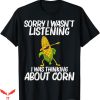 Corncob Tv T-Shirt I Was Thinking About Corn Tee Trending