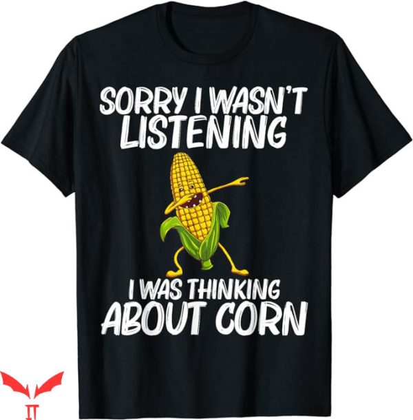 Corncob Tv T-Shirt I Was Thinking About Corn Tee Trending