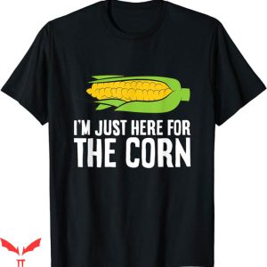 Corncob Tv T-Shirt Im Just Here For The Corn Tee Trending