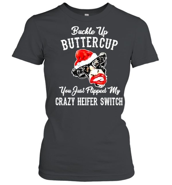 Cow Santa Hat Buckle Up Buttercup You Just Flipped My Crazy Heifer Switch Christmas Shirt