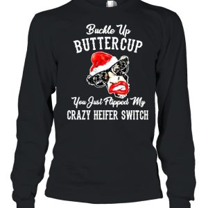 Cow Santa Hat Buckle Up Buttercup You Just Flipped My Crazy Heifer Switch Christmas Shirt 3