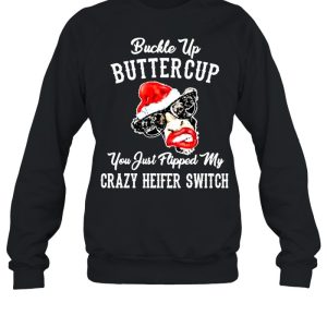 Cow Santa Hat Buckle Up Buttercup You Just Flipped My Crazy Heifer Switch Christmas Shirt 4