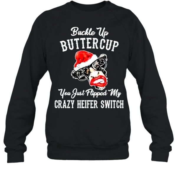 Cow Santa Hat Buckle Up Buttercup You Just Flipped My Crazy Heifer Switch Christmas Shirt