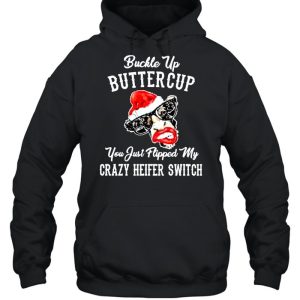 Cow Santa Hat Buckle Up Buttercup You Just Flipped My Crazy Heifer Switch Christmas Shirt 5