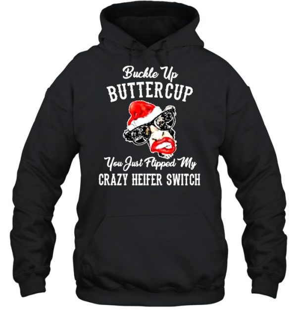 Cow Santa Hat Buckle Up Buttercup You Just Flipped My Crazy Heifer Switch Christmas Shirt