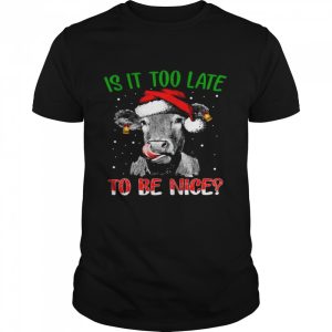 Cow Santa Is it too late to be nice shirt 1