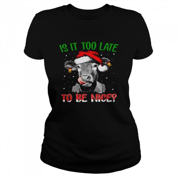 Cow Santa Is it too late to be nice shirt