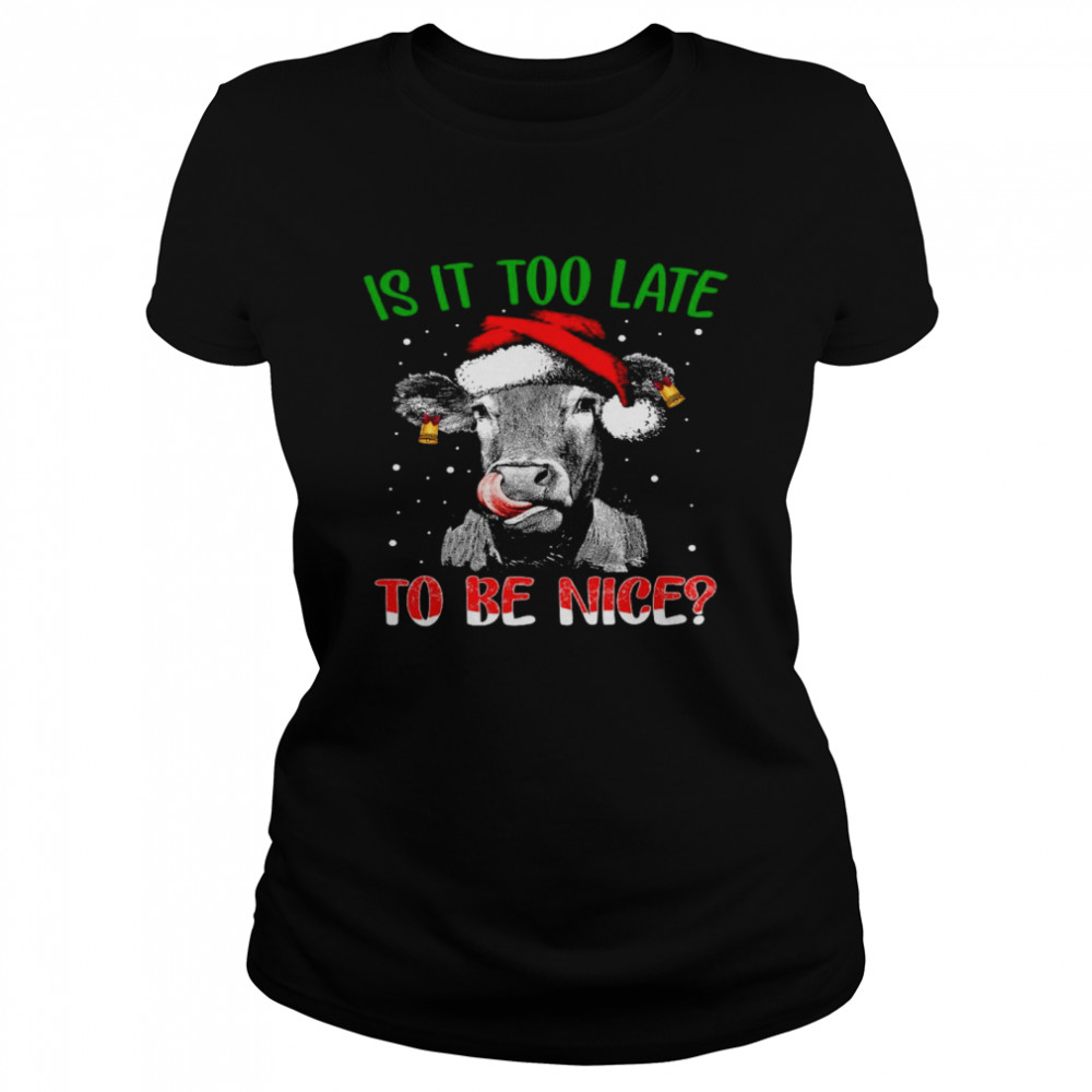 Cow Santa Is it too late to be nice shirt Cow Santa Is it too late to be nice shirt
