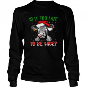 Cow Santa Is it too late to be nice shirt 3