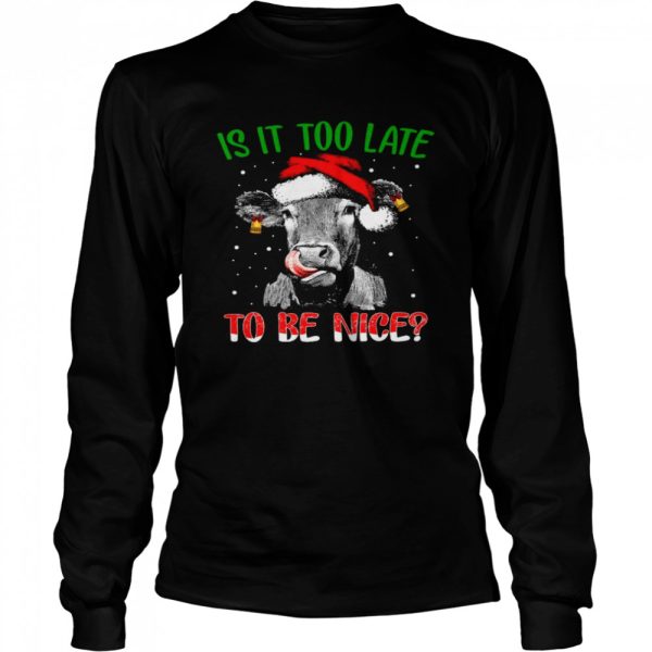 Cow Santa Is it too late to be nice shirt