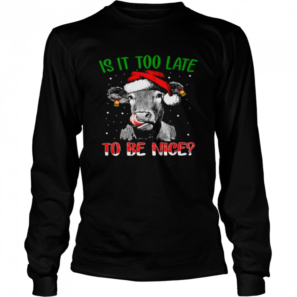 Cow Santa Is it too late to be nice shirt Cow Santa Is it too late to be nice shirt