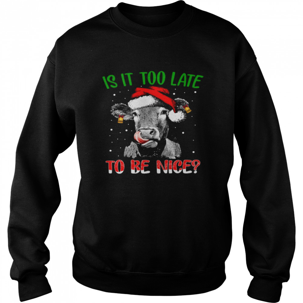 Cow Santa Is it too late to be nice shirt Cow Santa Is it too late to be nice shirt