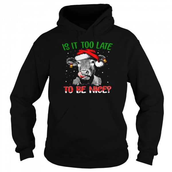 Cow Santa Is it too late to be nice shirt