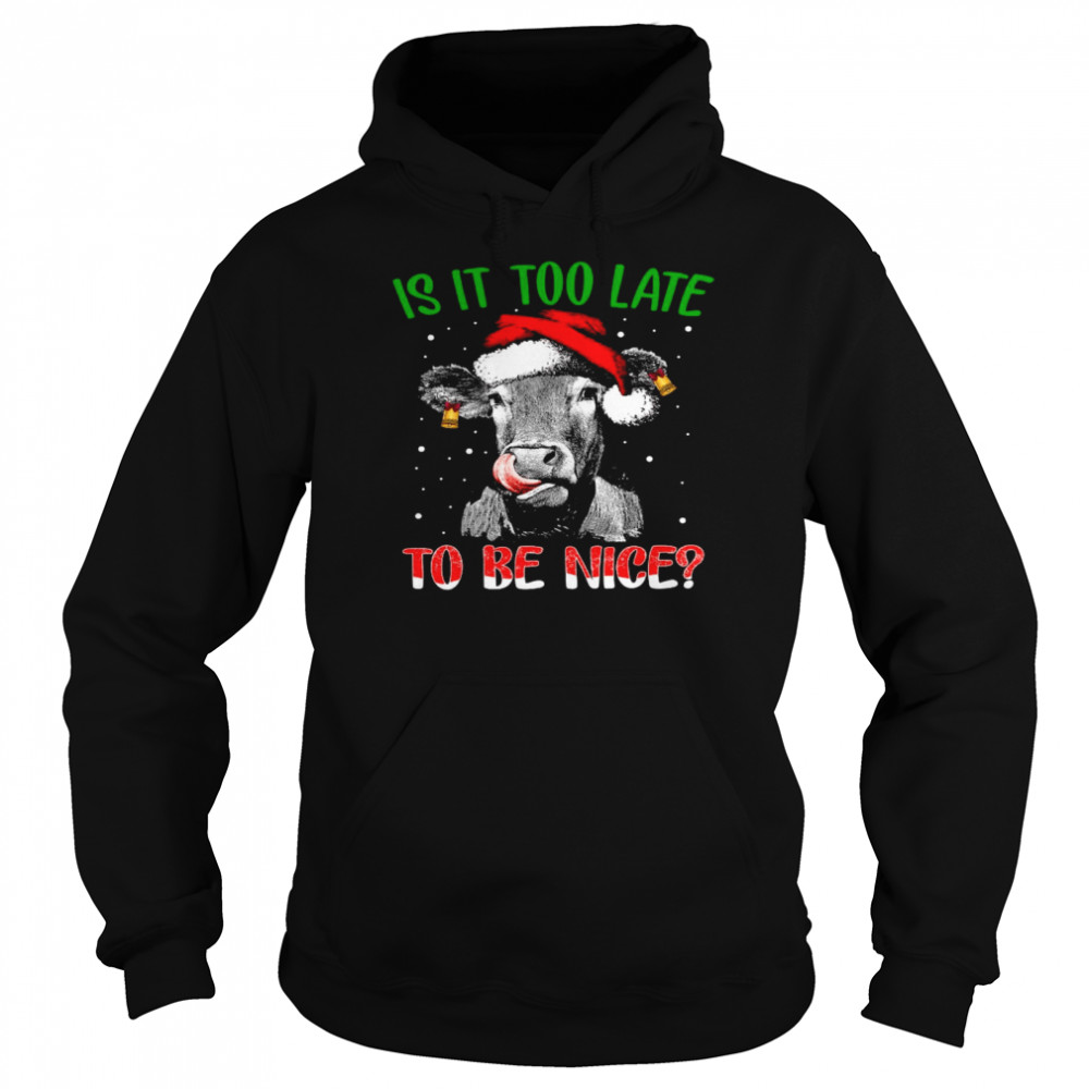 Cow Santa Is it too late to be nice shirt Cow Santa Is it too late to be nice shirt