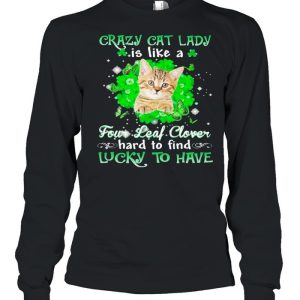 Crazy cat lady is like a four leaf clover hard to find lucky to have St Patricks Day shirt 3