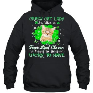 Crazy cat lady is like a four leaf clover hard to find lucky to have St Patricks Day shirt 5