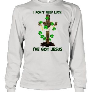 Cross I Don't Need Luck I've Got Jesus shirt 3