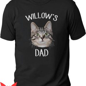 Custom Cat T-Shirt Willow Dad