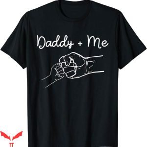 Daddy And Me T-Shirt Fist Bump Funny T-Shirt Gift For Dad