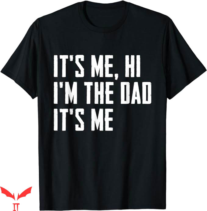 Daddy And Me T-Shirt Its Me Hi Im The Dad Tee Gift For Dad Daddy And Me T-Shirt Its Me Hi Im The Dad Tee Gift For Dad