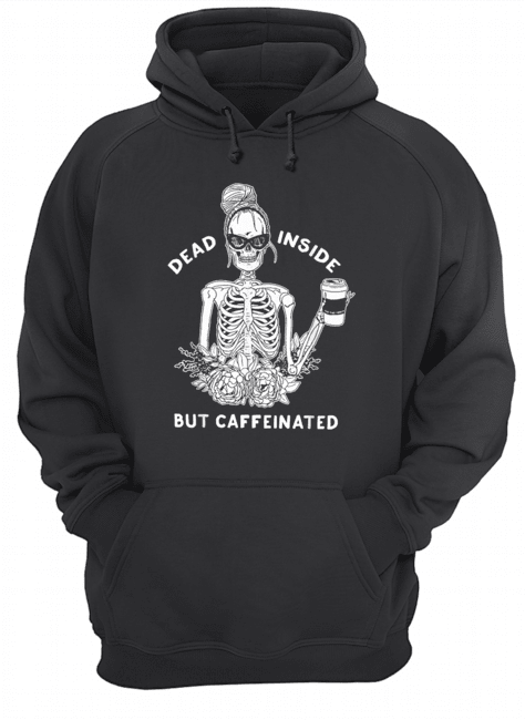 Dead inside but caffeinated shirt Dead inside but caffeinated shirt