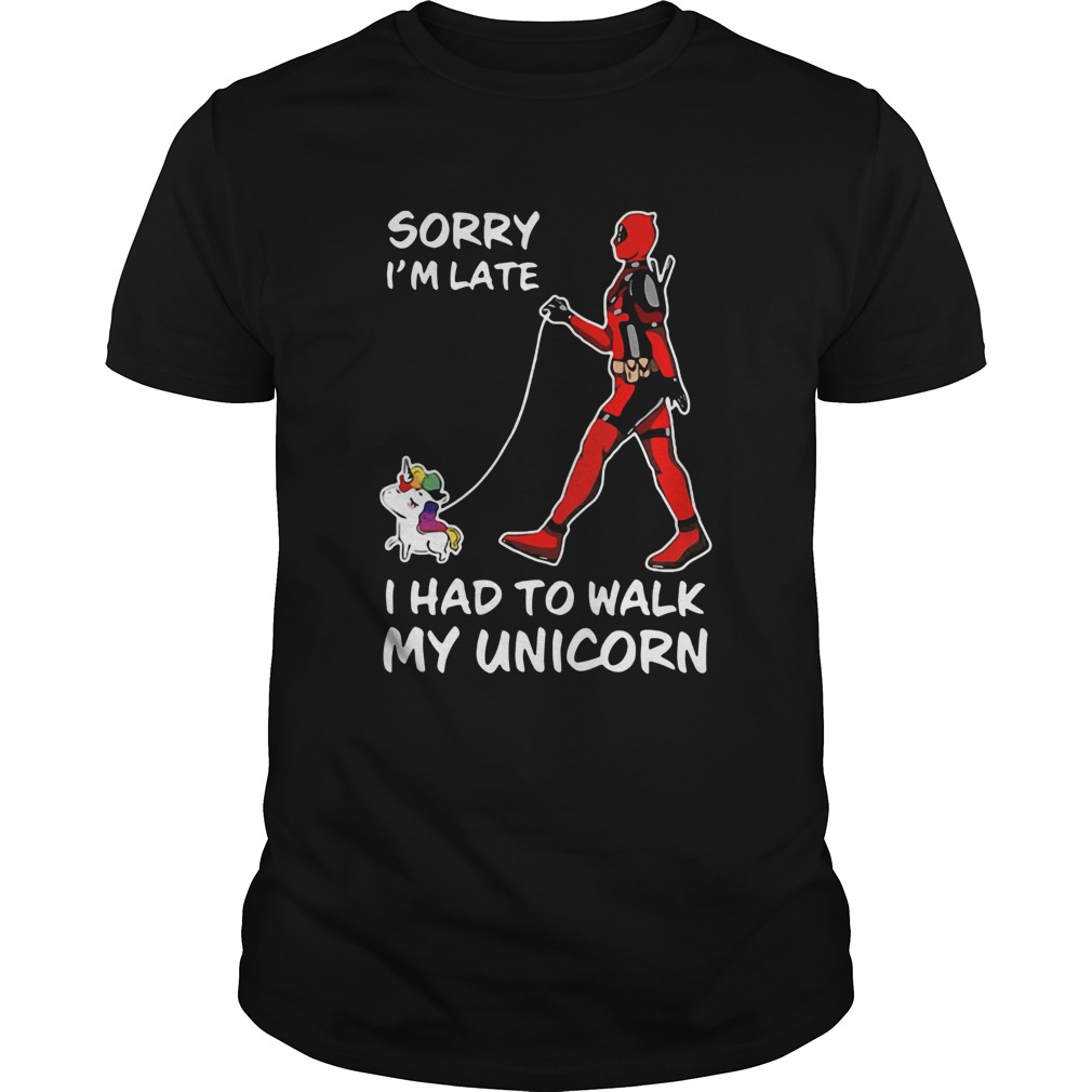 Deadpool Sorry Im Late I Had To Walk My Unicorn shirt Deadpool Sorry Im Late I Had To Walk My Unicorn shirt