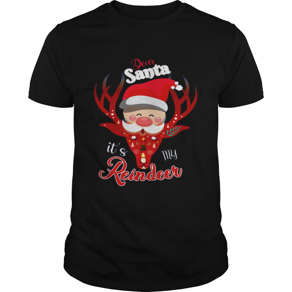 Dear Santa It’s My Reindeer Merry Christmas shirt Dear Santa It’s My Reindeer Merry Christmas shirt