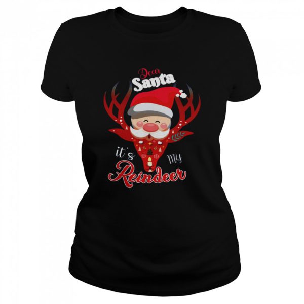 Dear Santa It’s My Reindeer Merry Christmas shirt