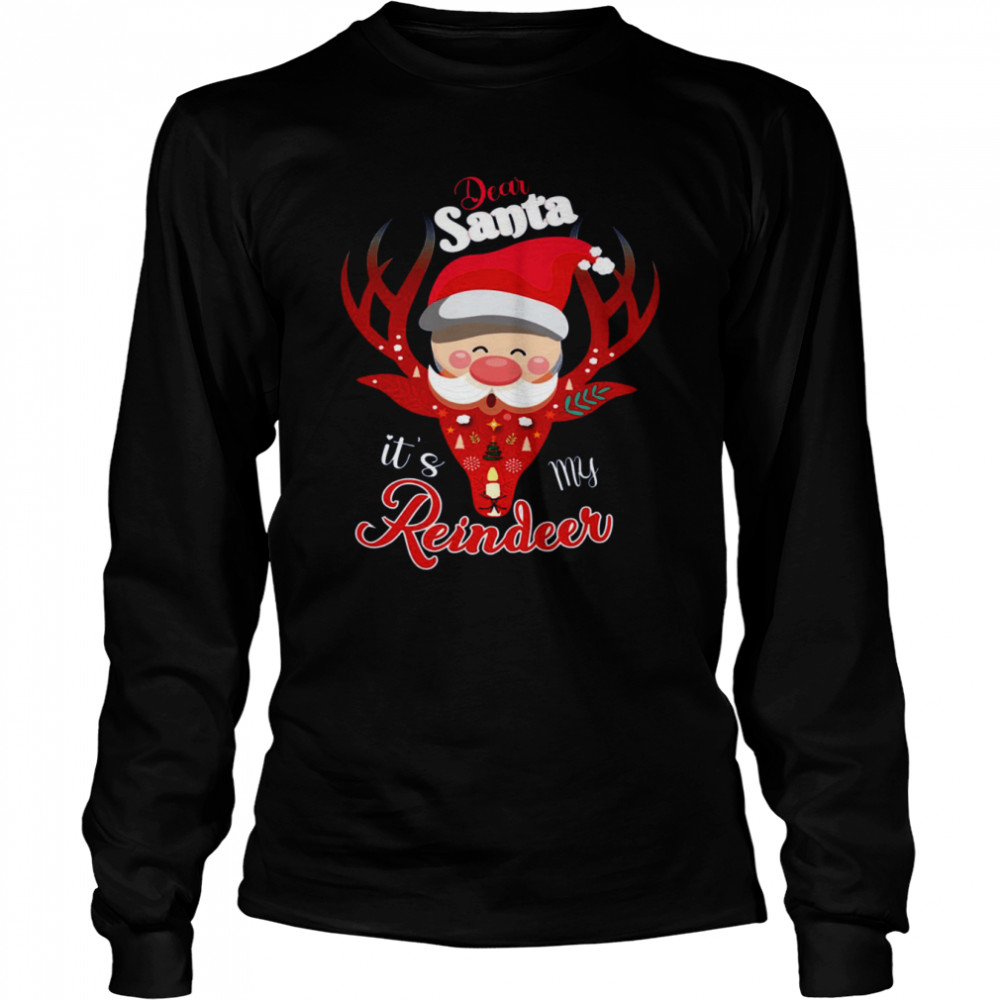 Dear Santa It’s My Reindeer Merry Christmas shirt Dear Santa It’s My Reindeer Merry Christmas shirt