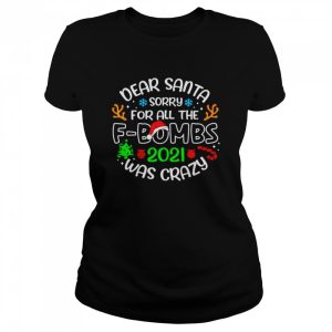 Dear Santa Sorry For All The fbombs 2021 Was Crazy shirt