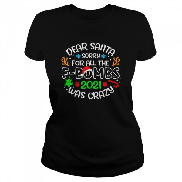 Dear Santa Sorry For All The fbombs 2021 Was Crazy shirt