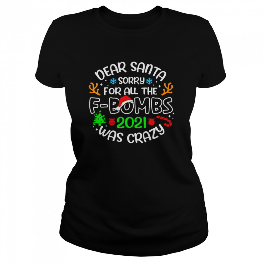Dear Santa Sorry For All The fbombs 2021 Was Crazy shirt Dear Santa Sorry For All The fbombs 2021 Was Crazy shirt