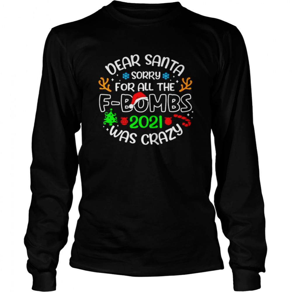 Dear Santa Sorry For All The fbombs 2021 Was Crazy shirt Dear Santa Sorry For All The fbombs 2021 Was Crazy shirt