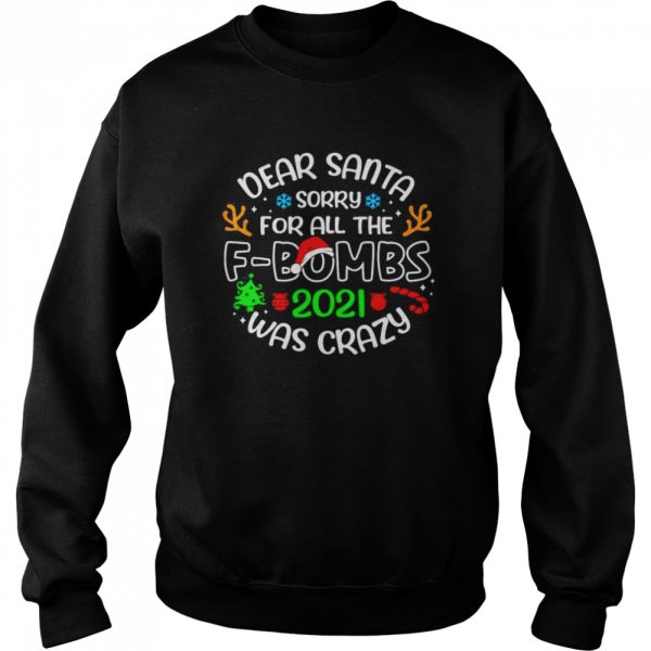 Dear Santa Sorry For All The fbombs 2021 Was Crazy shirt