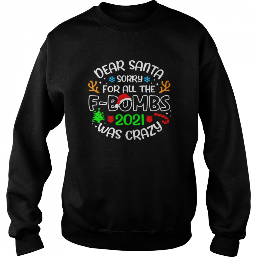 Dear Santa Sorry For All The fbombs 2021 Was Crazy shirt Dear Santa Sorry For All The fbombs 2021 Was Crazy shirt