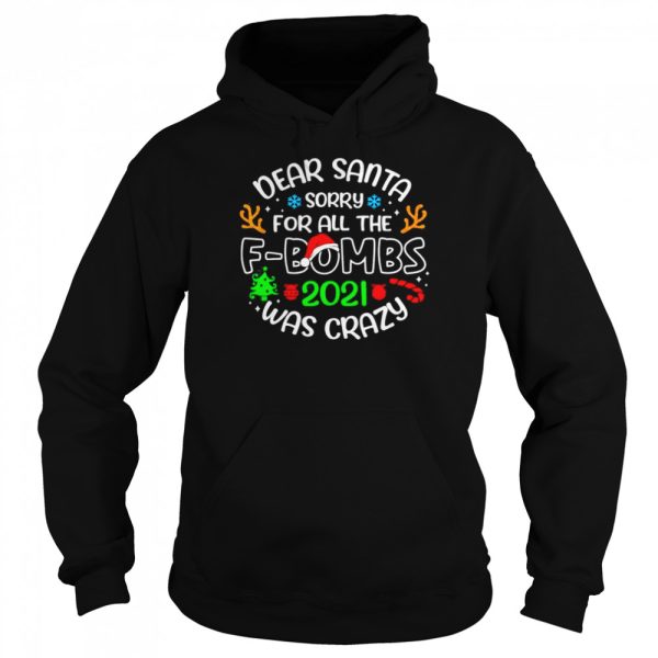Dear Santa Sorry For All The fbombs 2021 Was Crazy shirt