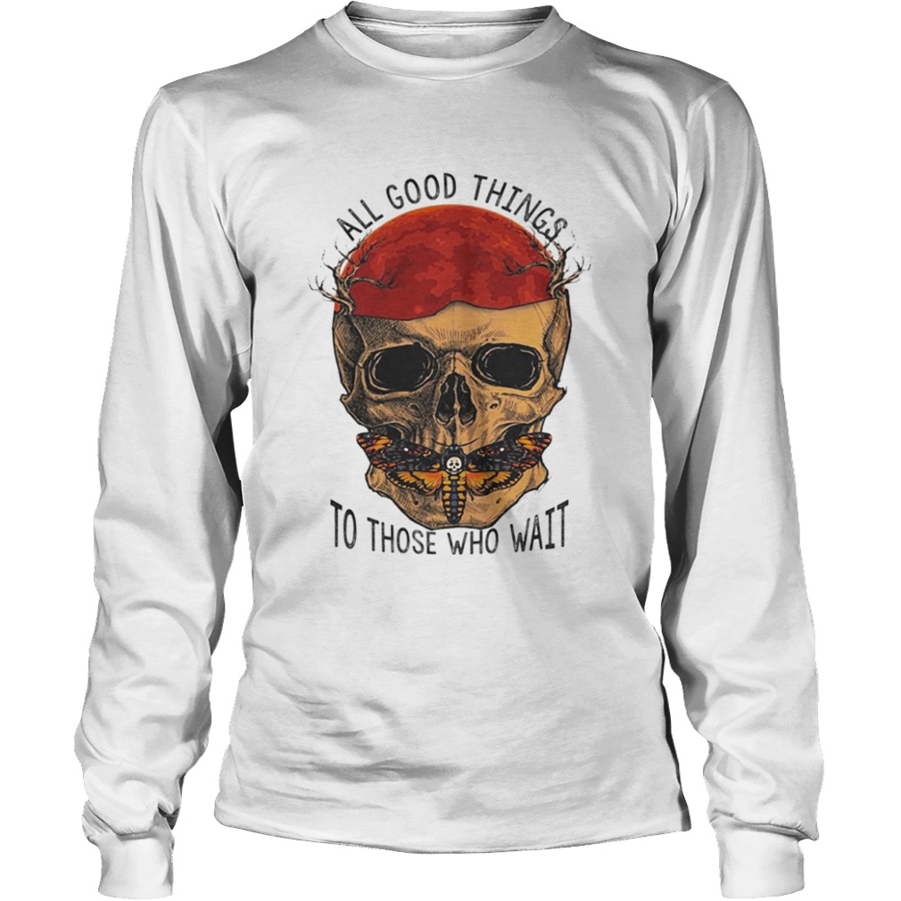 Death Head Moth Skull All Good Things To Those Who Wait Halloween Shirt Death Head Moth Skull All Good Things To Those Who Wait Halloween Shirt
