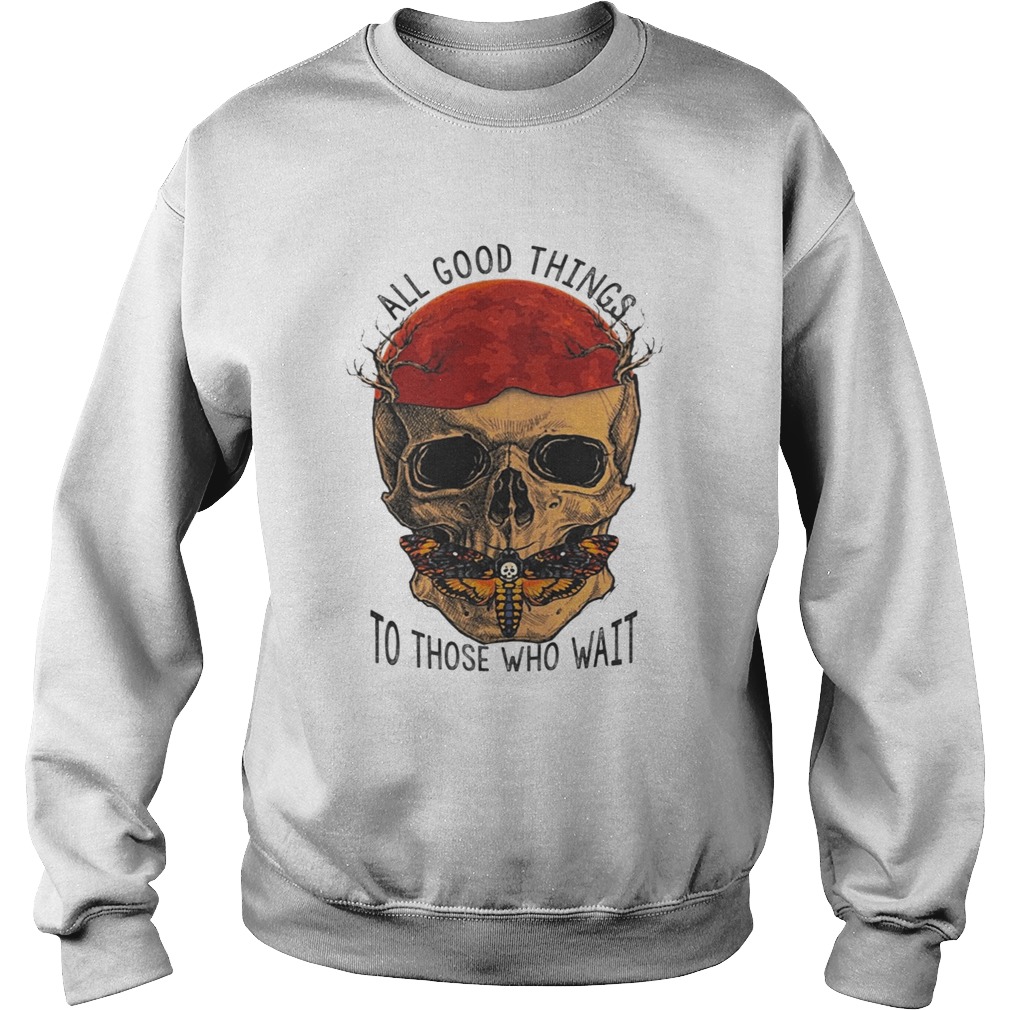 Death Head Moth Skull All Good Things To Those Who Wait Halloween Shirt Death Head Moth Skull All Good Things To Those Who Wait Halloween Shirt