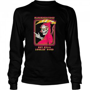 Death misunderstood but still lookin good shirt